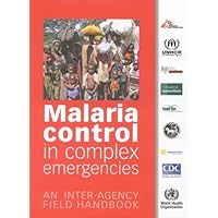 Malaria Control in Complex Emergencies: An Inter-Agency Field Handbook Malaria Control in Complex Emergencies: An Inter-Agency Field Handbook Paperback