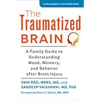 The Traumatized Brain: A Family Guide to Understanding Mood, Memory, and Behavior after Brain Injury (A Johns Hopkins Press Health Book) The Traumatized Brain: A Family Guide to Understanding Mood, Memory, and Behavior after Brain Injury (A Johns Hopkins Press Health Book) Paperback Kindle Audible Audiobook Audio CD