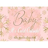 Baby It's Cold Outside Baby Shower Guest Book: Pink Rose and Gold Snowflake Winter Wonderland Sign in Book Welcome Baby Girl, Advice for Parents, With Address and Gift Log. Baby It's Cold Outside Baby Shower Guest Book: Pink Rose and Gold Snowflake Winter Wonderland Sign in Book Welcome Baby Girl, Advice for Parents, With Address and Gift Log. Paperback