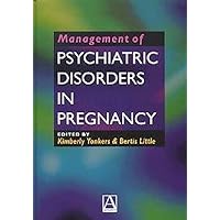 Management of Psychiatric Disorders in Pregnancy Management of Psychiatric Disorders in Pregnancy Hardcover