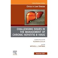 Challenging Issues in the Management of Chronic Hepatitis B Virus, An Issue of Clinics in Liver Disease, E-Book (The Clinics: Internal Medicine) Challenging Issues in the Management of Chronic Hepatitis B Virus, An Issue of Clinics in Liver Disease, E-Book (The Clinics: Internal Medicine) Kindle Hardcover