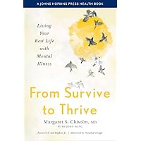 From Survive to Thrive: Living Your Best Life with Mental Illness (A Johns Hopkins Press Health Book) From Survive to Thrive: Living Your Best Life with Mental Illness (A Johns Hopkins Press Health Book) Hardcover Kindle Audible Audiobook Audio CD