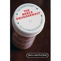 The Merck Druggernaut: The Inside Story of a Pharmaceutical Giant The Merck Druggernaut: The Inside Story of a Pharmaceutical Giant Kindle Hardcover Paperback