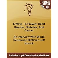 Halt Heart Disease, Diabetes, And Cancer: An Interview With World Renowned Dietician Jeff Novick Halt Heart Disease, Diabetes, And Cancer: An Interview With World Renowned Dietician Jeff Novick Kindle