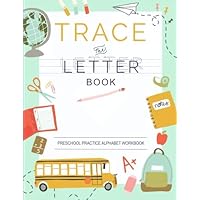 Trace Letters Of The Alphabet: Preschool Practice Handwriting Workbook: Pre K, Kindergarten and Kids Ages 3-5 Reading And Writing