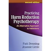 Practicing Harm Reduction Psychotherapy: An Alternative Approach to Addictions Practicing Harm Reduction Psychotherapy: An Alternative Approach to Addictions Paperback Kindle Hardcover