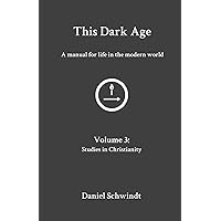 This Dark Age - 2024 Edition - Volume 3: Studies in Christianity This Dark Age - 2024 Edition - Volume 3: Studies in Christianity Paperback Kindle
