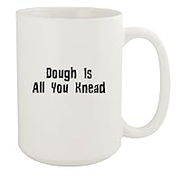 Dough Is All You Knead - 15oz White Ceramic Coffee Mug, White