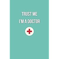 Trust Me I'm A Doctor: Notebook for Doctors and Nurses | Gift for Doctors | 120-Page 6