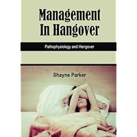 Management In Hangover: Pathophysiology And Hangover