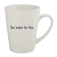 Too Sober For This - Ceramic 12oz Latte Coffee Mug, White