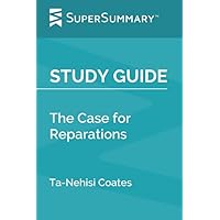 Study Guide: The Case for Reparations by Ta-Nehisi Coates (SuperSummary)