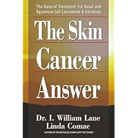The Skin Cancer Answer: The Natural Treatment for Basal and Squamous Cell Carcinomas and Keratoses The Skin Cancer Answer: The Natural Treatment for Basal and Squamous Cell Carcinomas and Keratoses Paperback