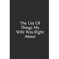 The List Of Things My Wife Was Right About: Funny Blank Lined Journal Coworker Notebook With Witty & Silly Phrase Quotes (Funny Office Journals) | ... Notebook Journal with Sarcastic Line on Cover
