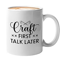 Crafting Coffee Mug 11oz White - Craft First Talk Later - Club Inspire Funny Crafters Crocheting Craftspeople Artisan Handicrafts Craftswoman Tanner Stonemason Artist Embriodery Pottery Ceramicist