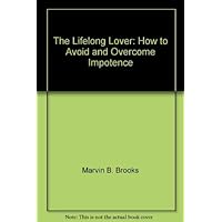 The lifelong lover: How to avoid and overcome impotence The lifelong lover: How to avoid and overcome impotence Paperback