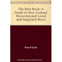 The Beer Book: A Guide to New Zealand Breweries and Local and Imported Beers The Beer Book: A Guide to New Zealand Breweries and Local and Imported Beers Paperback