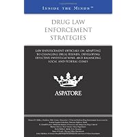 Drug Law Enforcement Strategies: Law Enforcement Officials on Adapting to Changing Drug Trends, Developing Effective Investigations, and Balancing Local and Federal Goals (Inside the Minds)