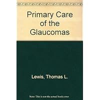 Primary Care of the Glaucomas Primary Care of the Glaucomas Hardcover