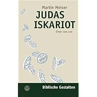 Judas Iskariot: Einer von uns (Biblische Gestalten) (German Edition) Judas Iskariot: Einer von uns (Biblische Gestalten) (German Edition) Paperback