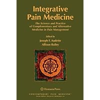 Integrative Pain Medicine: The Science and Practice of Complementary and Alternative Medicine in Pain Management (Contemporary Pain Medicine) Integrative Pain Medicine: The Science and Practice of Complementary and Alternative Medicine in Pain Management (Contemporary Pain Medicine) Kindle Hardcover Paperback