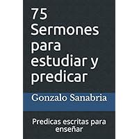 75 Sermones para estudiar y predicar: Predicas escritas para enseñar (Sermones de la Biblia) (Spanish Edition) 75 Sermones para estudiar y predicar: Predicas escritas para enseñar (Sermones de la Biblia) (Spanish Edition) Paperback Kindle