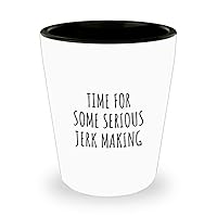 Funny Jerk Making Shot Glass Time For Some Serious Gift Idea For Hobby Lover Sarcastic Quote Fan Present Gag 1.5 Oz Shotglass