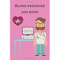 Blood Pressure Log Book: Monitor And Record You Blood Pressure And Pulse At Home!
