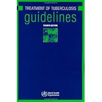 The Treatment of Tuberculosis: Guidelines 4th Edition by World Health Organization (2010) Paperback The Treatment of Tuberculosis: Guidelines 4th Edition by World Health Organization (2010) Paperback Paperback