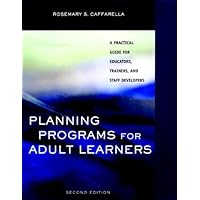Planning Programs for Adult Learners: A Practical Guide for Educators, Trainers, and Staff Developers Planning Programs for Adult Learners: A Practical Guide for Educators, Trainers, and Staff Developers Kindle Paperback
