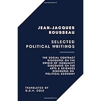 Selected Political Writings: The Social Contract, Discourse on the Origin of Inequality, Discourse on the Arts & Sciences, Discourse on Political Economy