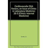 Cardiovascular Risk Factors, an Issue of Clinics in Laboratory Medicine (The Clinics, Internal Medicine)