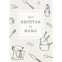 Las Recetas de Mamá: Cuaderno de Recetas para Apuntar Todas las Recetas Familiares | Espacio para 100 Recetas | Formato B5 (Spanish Edition)