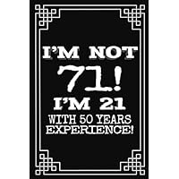 I'm not 71. I'm 21 with 50 years experience.: A great 71st birthday gift for women and for men. A 120 page journal notebook to make your loved one ... turning 71 years old? Then look no further!