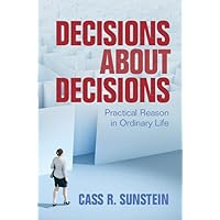 Decisions about Decisions: Practical Reason in Ordinary Life Decisions about Decisions: Practical Reason in Ordinary Life Hardcover Kindle