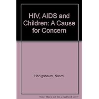 HIV, AIDS, and children: A cause for concern HIV, AIDS, and children: A cause for concern Paperback