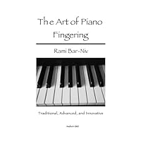 The Art of Piano Fingering: Traditional, Advanced, and Innovative The Art of Piano Fingering: Traditional, Advanced, and Innovative Paperback