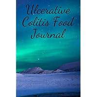 Ulcerative Colitis Food Journal: A Daily Food Diary to Help Manage your Ulcerative Colitis Ulcerative Colitis Food Journal: A Daily Food Diary to Help Manage your Ulcerative Colitis Paperback