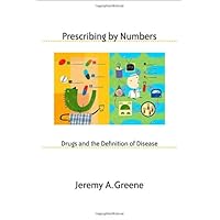 Prescribing by Numbers: Drugs and the Definition of Disease Prescribing by Numbers: Drugs and the Definition of Disease Hardcover Kindle Paperback
