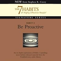 Be Proactive: Habit 1 of The 7 Habits of Highly Effective People Be Proactive: Habit 1 of The 7 Habits of Highly Effective People Audible Audiobook Audio CD