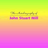 The Autobiography of John Stuart Mill The Autobiography of John Stuart Mill Audible Audiobook Kindle Paperback Hardcover Mass Market Paperback Audio CD