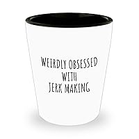 Weirdly Obsessed With Jerk Making Shot Glass Funny Gift Idea For Hobby Lover Addict Quote Hilarious Fan Gag 1.5 Oz Shotglass