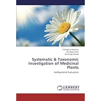 Systematic & Taxonomic Investigation of Medicinal Plants: Antibacterial Evaluation Systematic & Taxonomic Investigation of Medicinal Plants: Antibacterial Evaluation Paperback