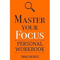 Master Your Focus: A Practical Guide to Stop Chasing the Next Thing and Focus on What Matters Until It's Done (Personal Workbook) (Mastery Series Workbooks) Master Your Focus: A Practical Guide to Stop Chasing the Next Thing and Focus on What Matters Until It's Done (Personal Workbook) (Mastery Series Workbooks) Paperback