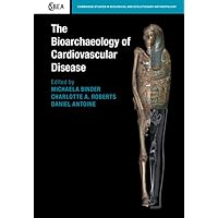 The Bioarchaeology of Cardiovascular Disease (Cambridge Studies in Biological and Evolutionary Anthropology, Series Number 91) The Bioarchaeology of Cardiovascular Disease (Cambridge Studies in Biological and Evolutionary Anthropology, Series Number 91) Hardcover Kindle