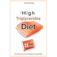 The High Triglycerides Diet: The Ultimate Guide to Lowering your Triglycerides The High Triglycerides Diet: The Ultimate Guide to Lowering your Triglycerides Paperback Kindle