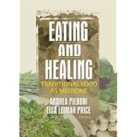 Eating and Healing: Traditional Food As Medicine Eating and Healing: Traditional Food As Medicine Hardcover Paperback