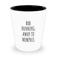 Brb Running Away To Memphis Shot Glass Funny Gift For Traveler Men Women City Lover Present Idea Quote Gag Joke 1.5 Oz Shotglass