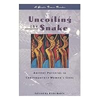 Uncoiling the Snake: Ancient Patterns in Contemporary Women's Lives (A Snakepower Reader) Uncoiling the Snake: Ancient Patterns in Contemporary Women's Lives (A Snakepower Reader) Paperback