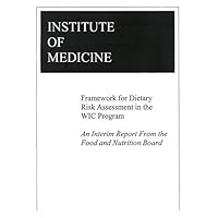 Framework for Dietary Risk Assessment in the WIC Program: Interim Report Framework for Dietary Risk Assessment in the WIC Program: Interim Report Kindle Paperback